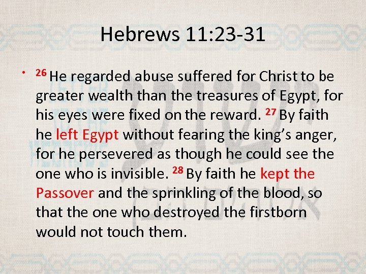 Hebrews 11: 23 -31 • 26 He regarded abuse suffered for Christ to be