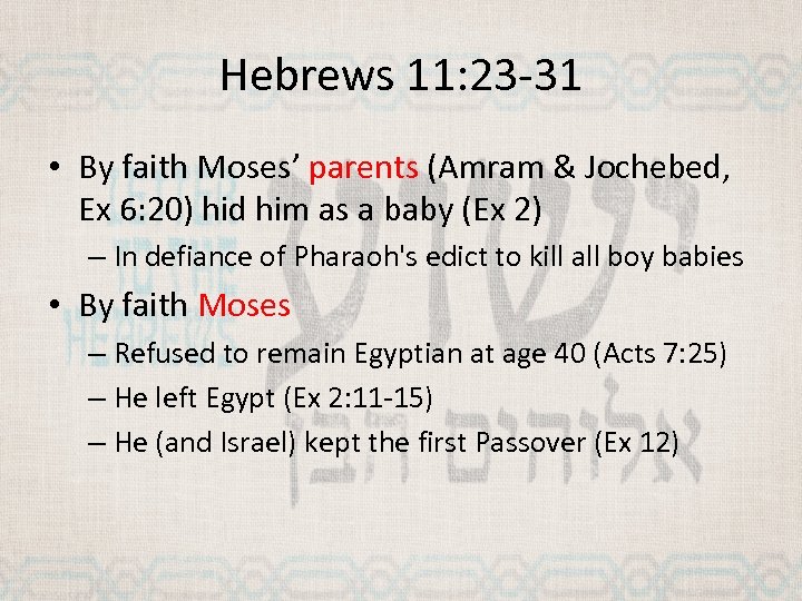 Hebrews 11: 23 -31 • By faith Moses’ parents (Amram & Jochebed, Ex 6: