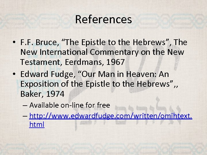 References • F. F. Bruce, “The Epistle to the Hebrews”, The New International Commentary