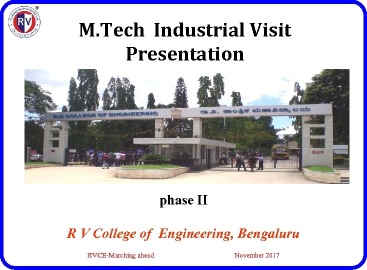 M. Tech Industrial Visit Presentation phase II R V College of Engineering, Bengaluru RVCE-Marching