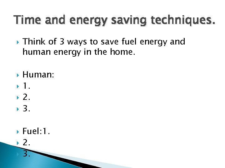 Time and energy saving techniques. Think of 3 ways to save fuel energy and