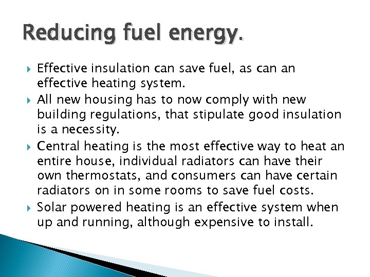 Reducing fuel energy. Effective insulation can save fuel, as can an effective heating system.