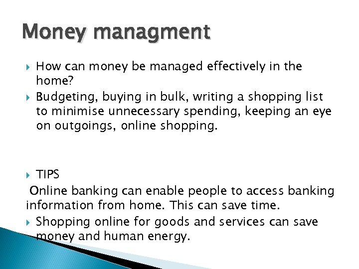 Money managment How can money be managed effectively in the home? Budgeting, buying in