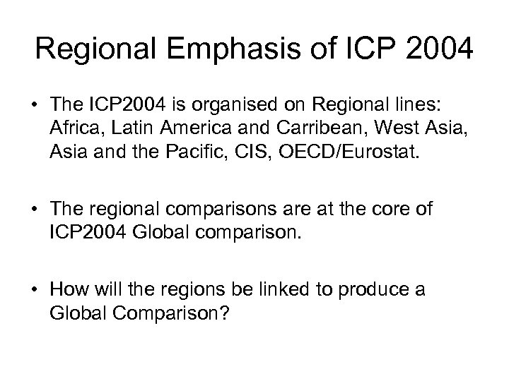 Regional Emphasis of ICP 2004 • The ICP 2004 is organised on Regional lines: