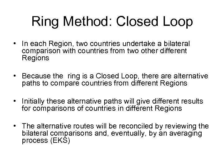 Ring Method: Closed Loop • In each Region, two countries undertake a bilateral comparison