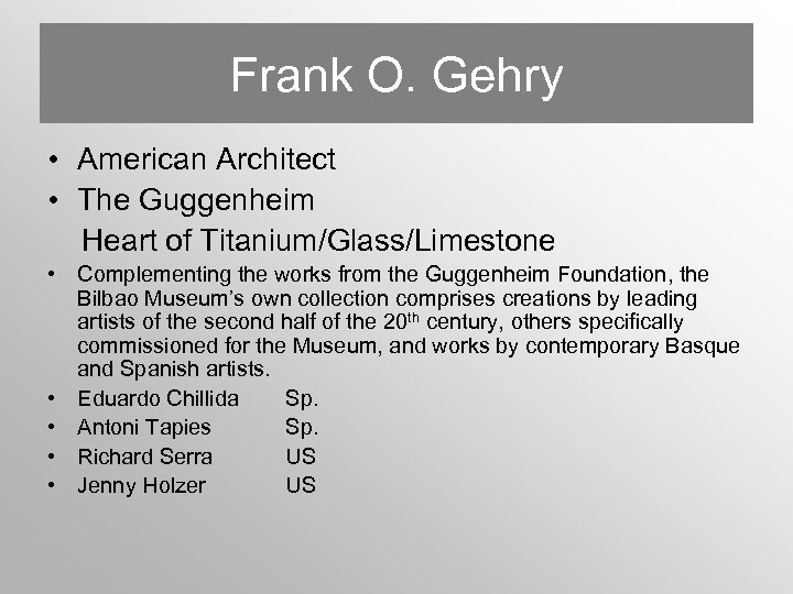 Frank O. Gehry • American Architect • The Guggenheim Heart of Titanium/Glass/Limestone • Complementing