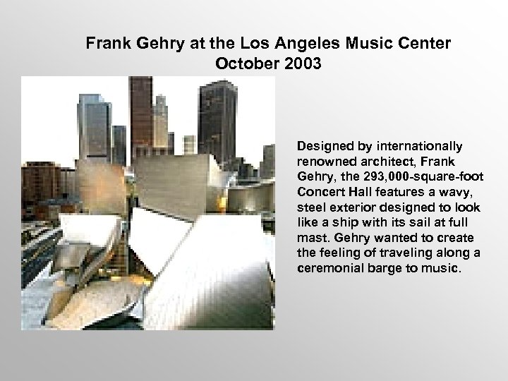 Frank Gehry at the Los Angeles Music Center October 2003 Designed by internationally renowned
