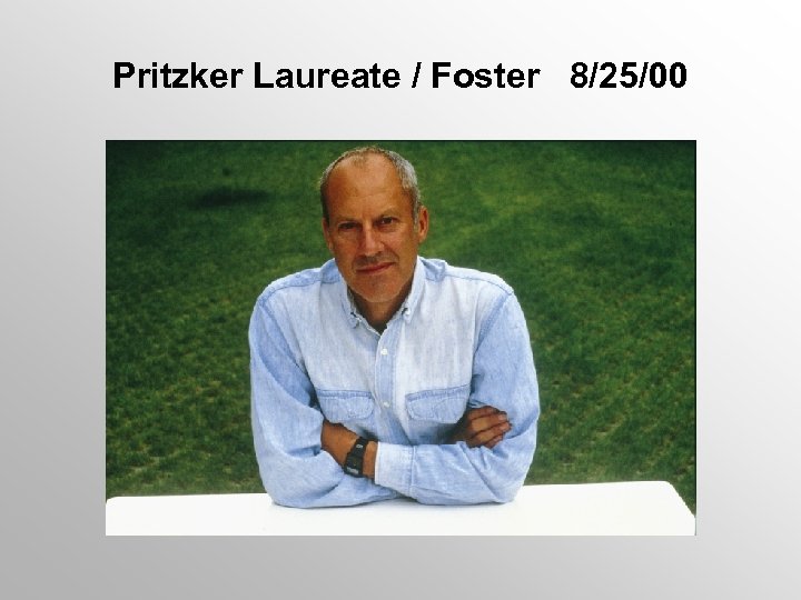 Pritzker Laureate / Foster 8/25/00 