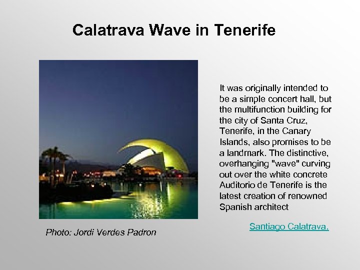 Calatrava Wave in Tenerife It was originally intended to be a simple concert hall,