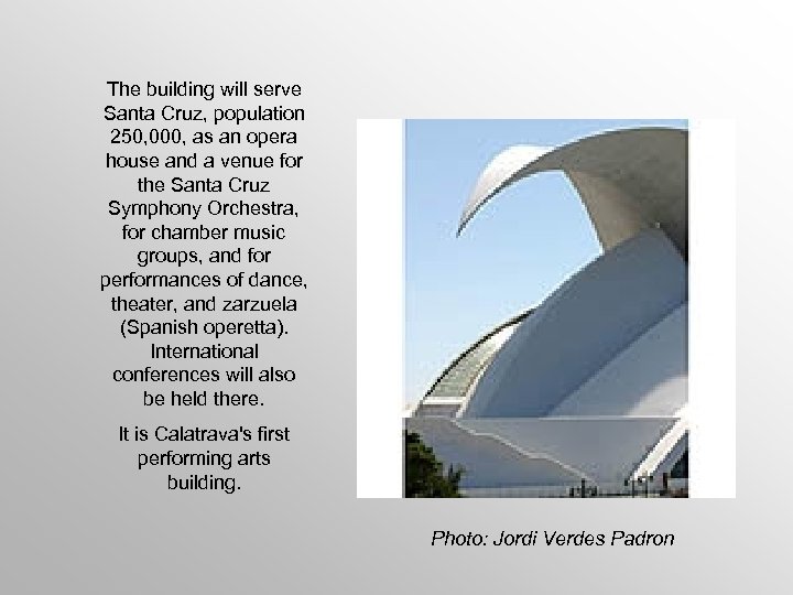 The building will serve Santa Cruz, population 250, 000, as an opera house and
