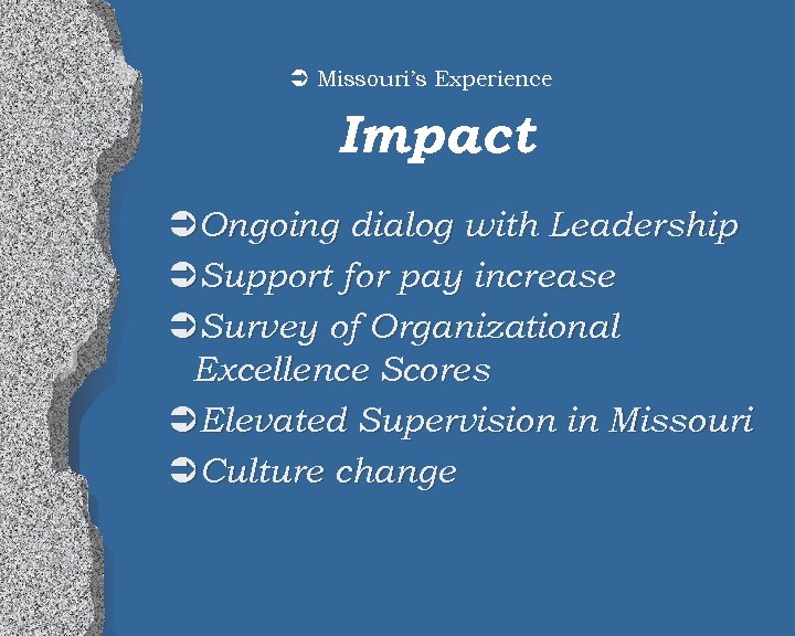 Ü Missouri’s Experience Impact ÜOngoing dialog with Leadership ÜSupport for pay increase ÜSurvey of