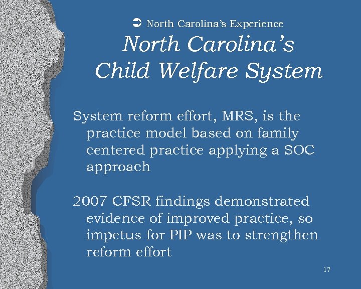Ü North Carolina’s Experience North Carolina’s Child Welfare System reform effort, MRS, is the