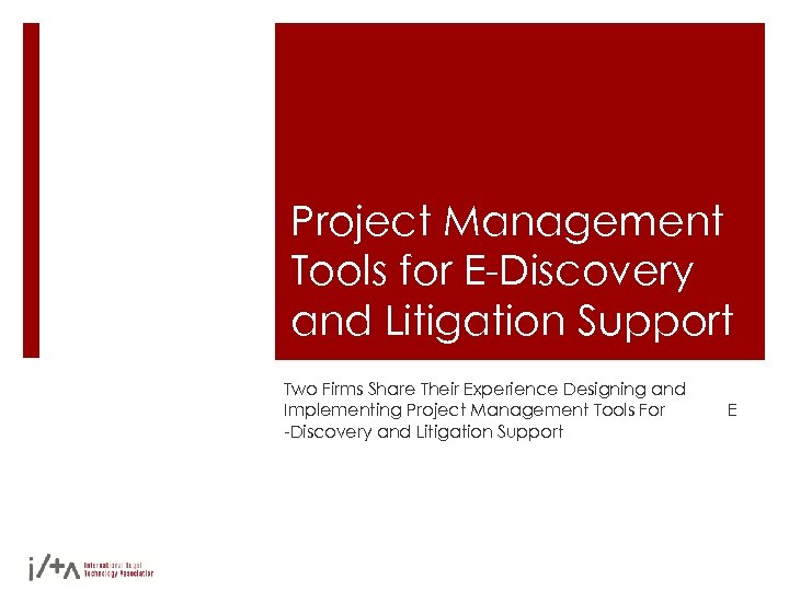 Project Management Tools for E-Discovery and Litigation Support Two Firms Share Their Experience Designing