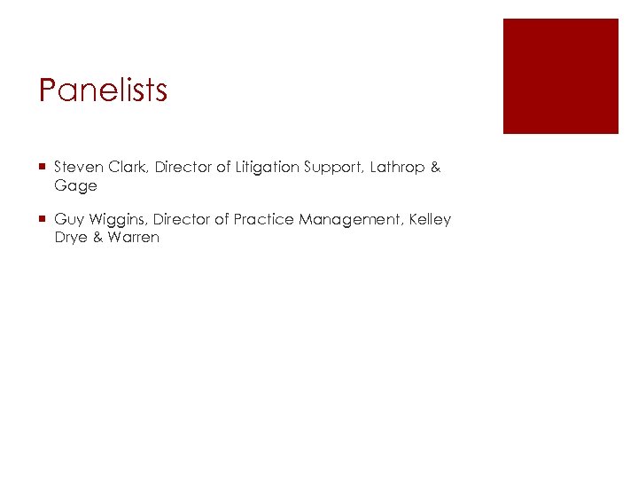 Panelists ¡ Steven Clark, Director of Litigation Support, Lathrop & Gage ¡ Guy Wiggins,