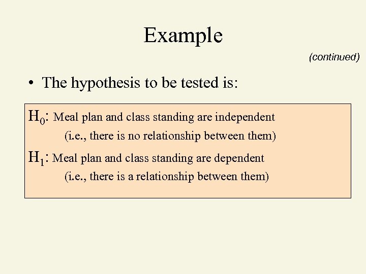 Example (continued) • The hypothesis to be tested is: H 0: Meal plan and