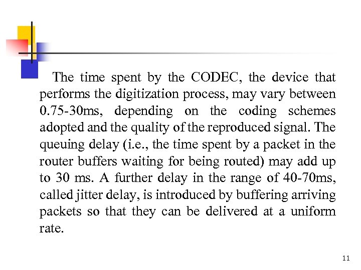 The time spent by the CODEC, the device that performs the digitization process, may