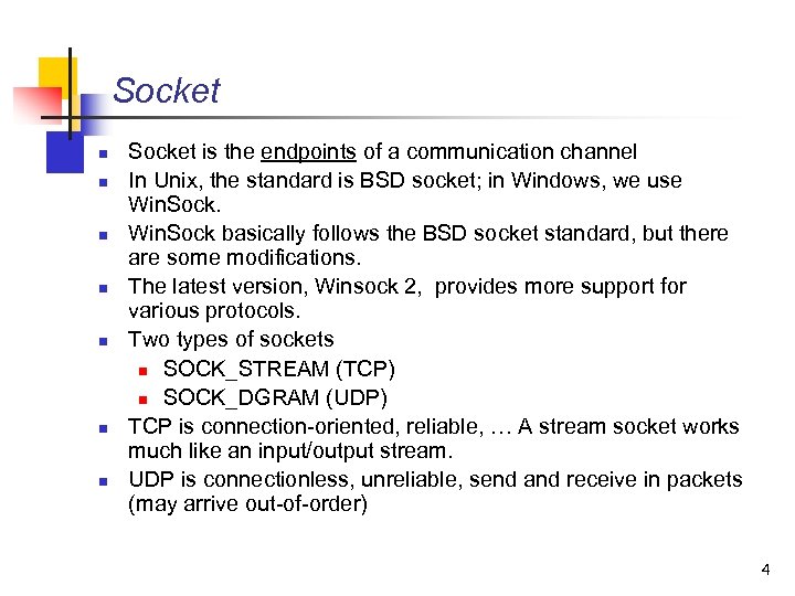 Socket n n n n Socket is the endpoints of a communication channel In