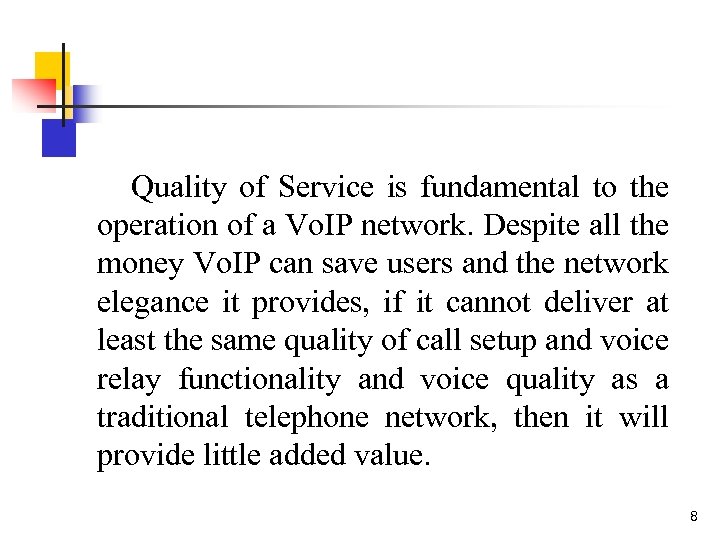 Quality of Service is fundamental to the operation of a Vo. IP network. Despite