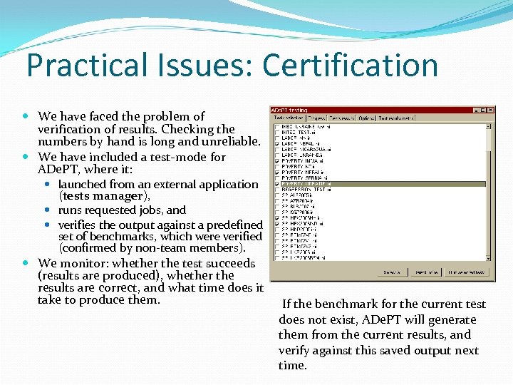 Practical Issues: Certification We have faced the problem of verification of results. Checking the