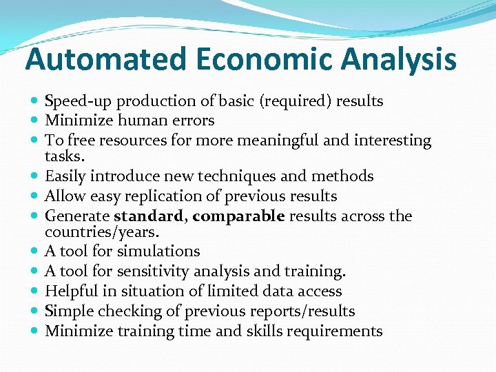 Automated Economic Analysis Speed-up production of basic (required) results Minimize human errors To free