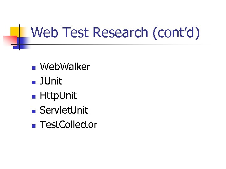 Web Test Research (cont’d) n n n Web. Walker JUnit Http. Unit Servlet. Unit