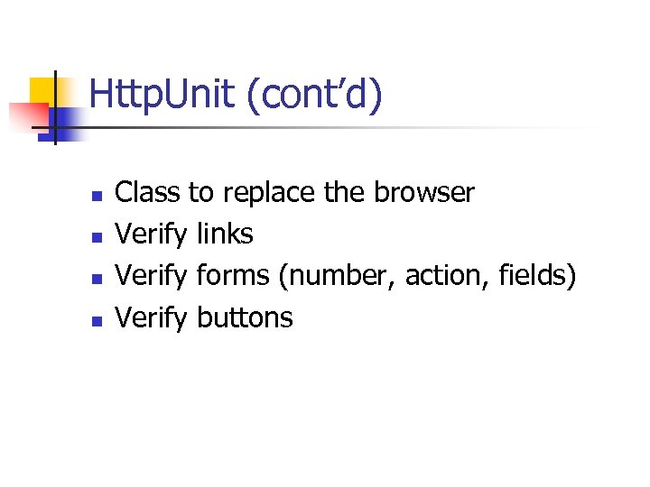 Http. Unit (cont’d) n n Class to replace the browser Verify links Verify forms