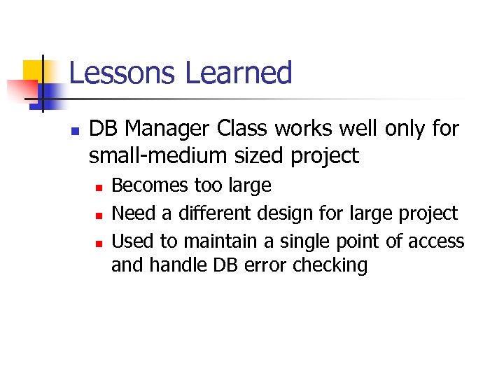 Lessons Learned n DB Manager Class works well only for small-medium sized project n