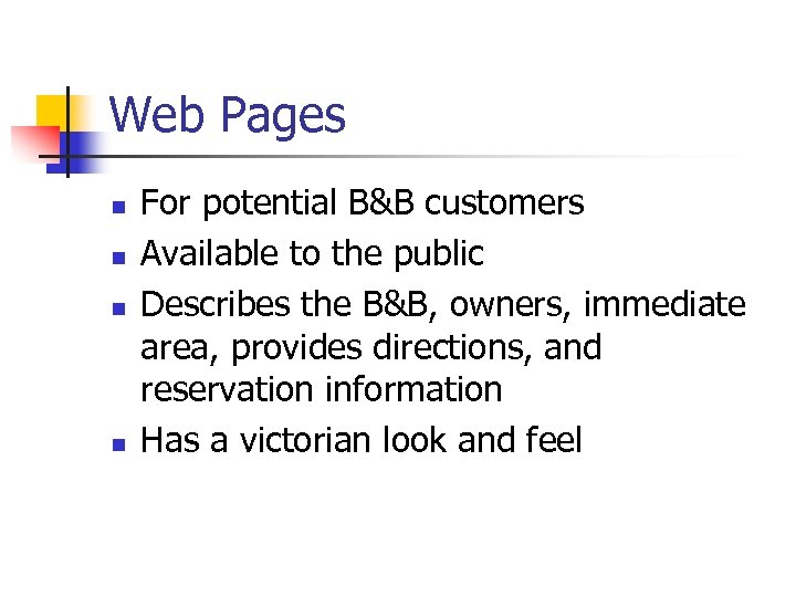 Web Pages n n For potential B&B customers Available to the public Describes the
