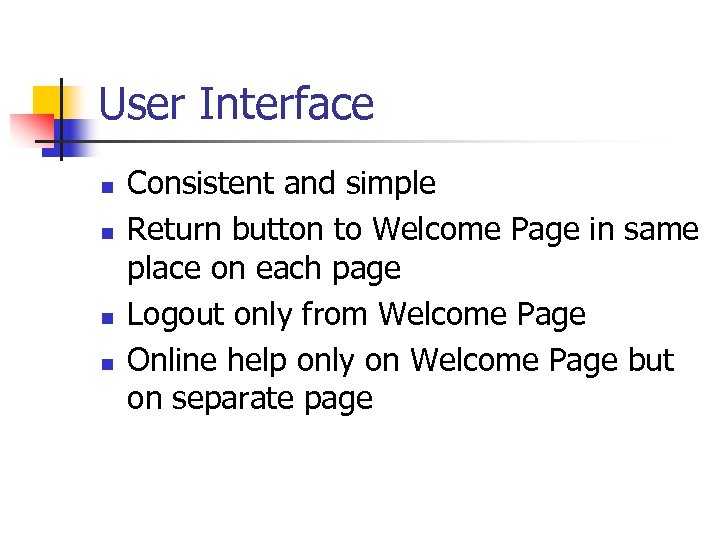 User Interface n n Consistent and simple Return button to Welcome Page in same