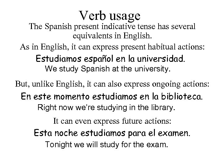 Verb usage The Spanish present indicative tense has several equivalents in English. As in