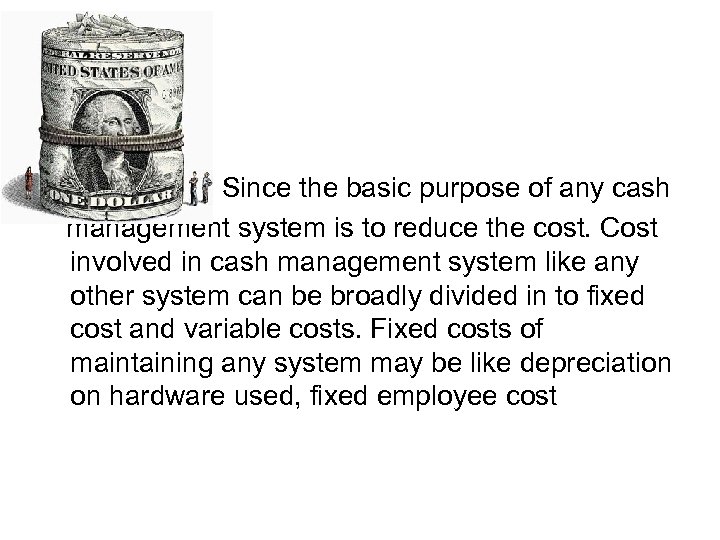 Since the basic purpose of any cash management system is to reduce the cost.