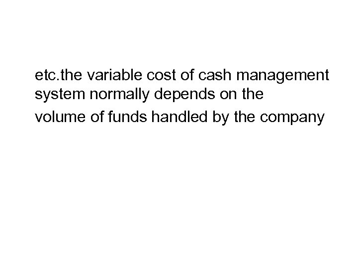 etc. the variable cost of cash management system normally depends on the volume of