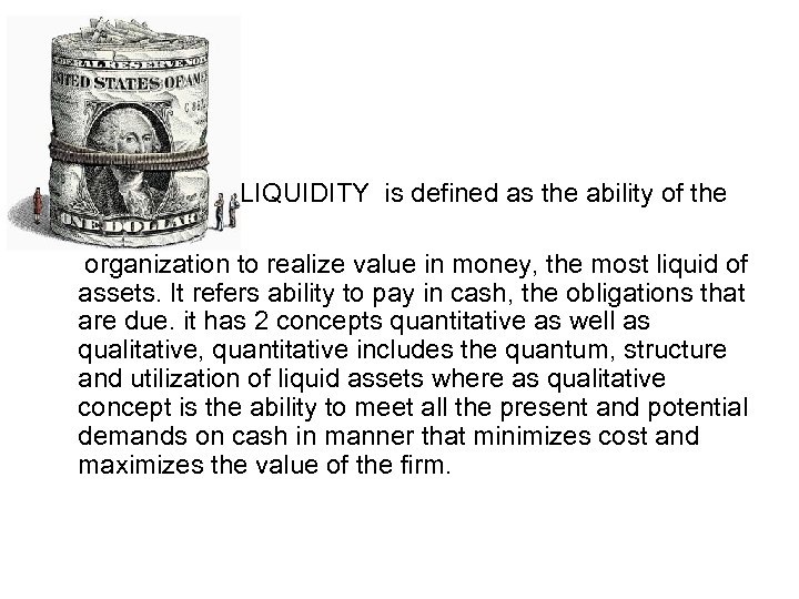 LIQUIDITY is defined as the ability of the organization to realize value in money,