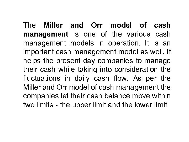 The Miller and Orr model of cash management is one of the various cash