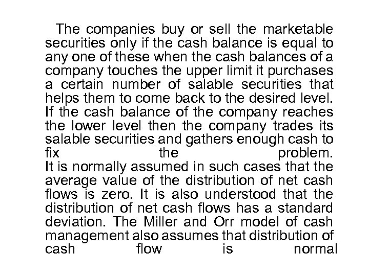 The companies buy or sell the marketable securities only if the cash balance is