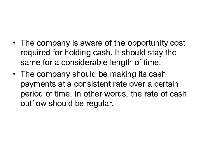  • The company is aware of the opportunity cost required for holding cash.