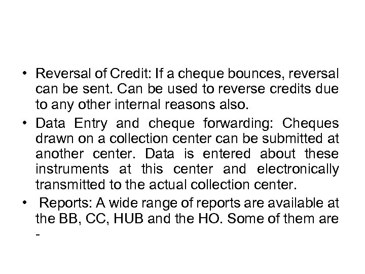 • Reversal of Credit: If a cheque bounces, reversal can be sent. Can