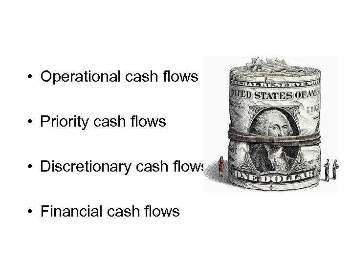  • Operational cash flows • Priority cash flows • Discretionary cash flows •