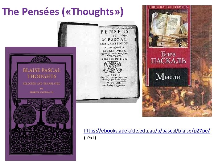 The Pensées ( «Thoughts» ) https: //ebooks. adelaide. edu. au/p/pascal/blaise/p 27 pe/ (text) 