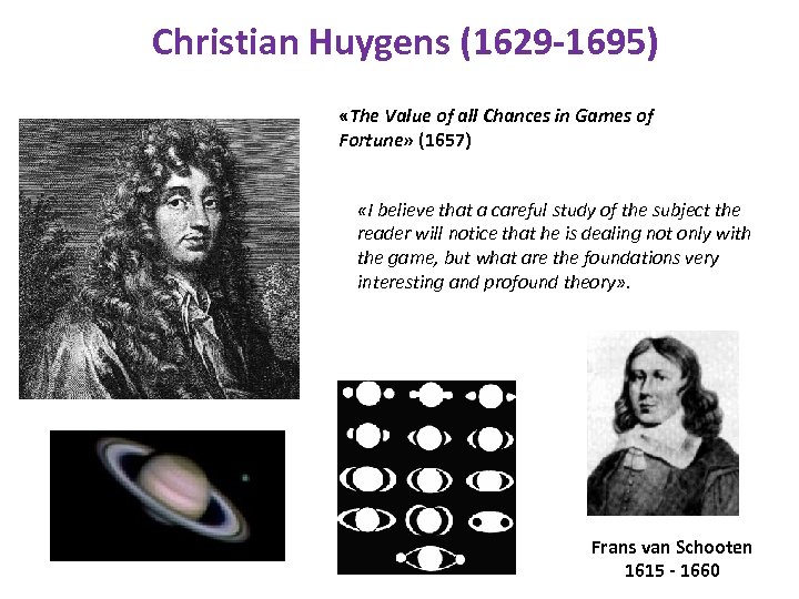 Christian Huygens (1629 -1695) «The Value of all Chances in Games of Fortune» (1657)