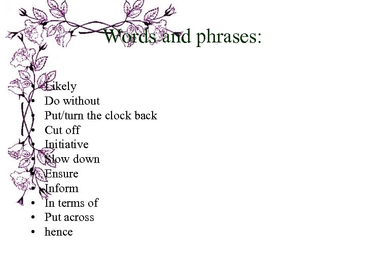 Words and phrases: • • • Likely Do without Put/turn the clock back Cut