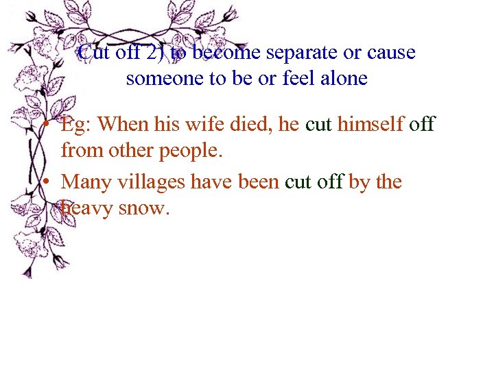 Cut off 2) to become separate or cause someone to be or feel alone