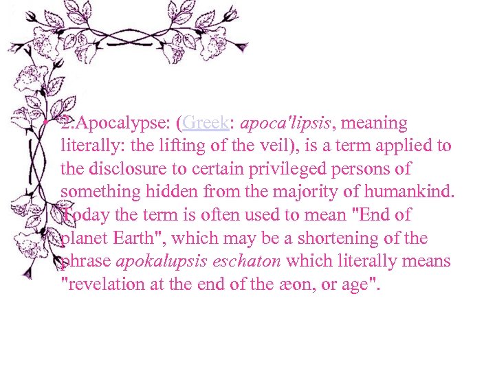  • 2. Apocalypse: (Greek: apoca'lipsis, meaning literally: the lifting of the veil), is