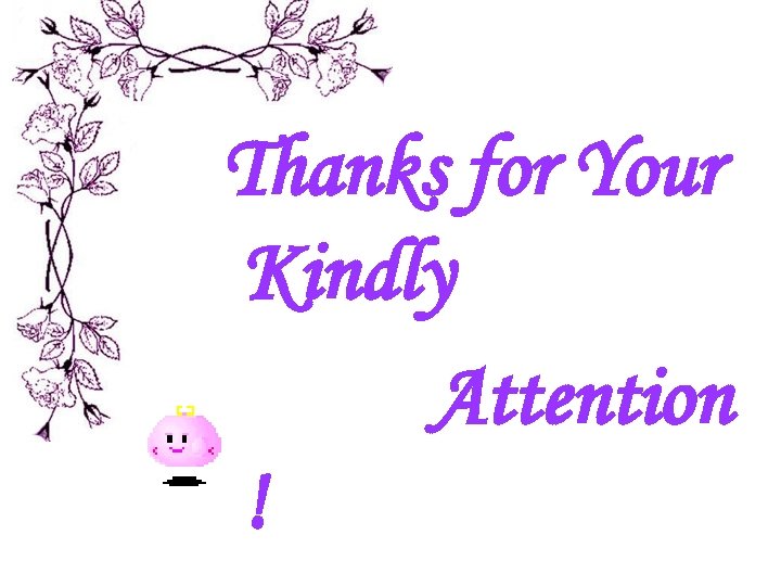 Thanks for Your Kindly Attention ! 