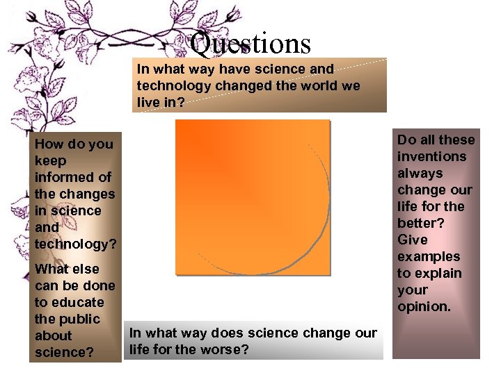 Questions In what way have science and technology changed the world we live in?