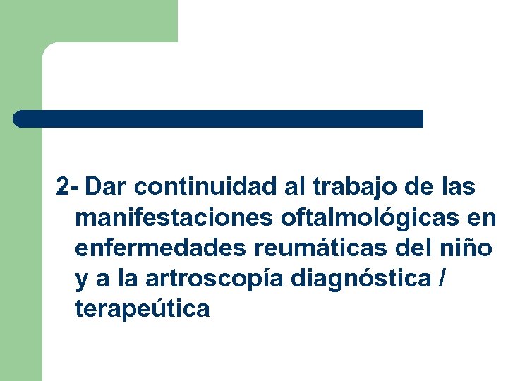  2 - Dar continuidad al trabajo de las manifestaciones oftalmológicas en enfermedades reumáticas
