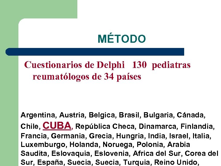 MÉTODO Cuestionarios de Delphi 130 pediatras reumatólogos de 34 países Argentina, Austria, Belgica,