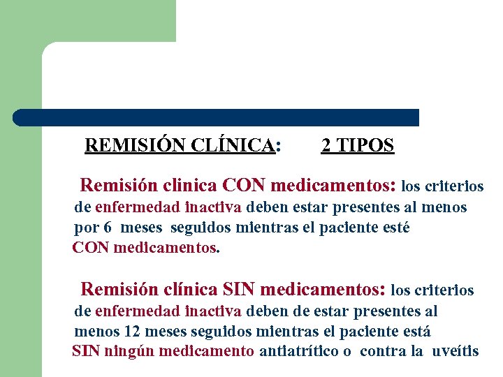 REMISIÓN CLÍNICA: 2 TIPOS Remisión clinica CON medicamentos: los criterios de enfermedad inactiva deben