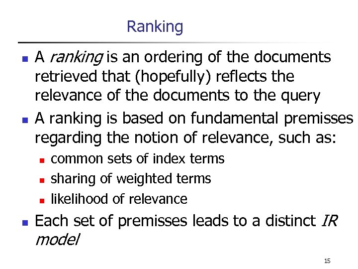 Ranking n n A ranking is an ordering of the documents retrieved that (hopefully)