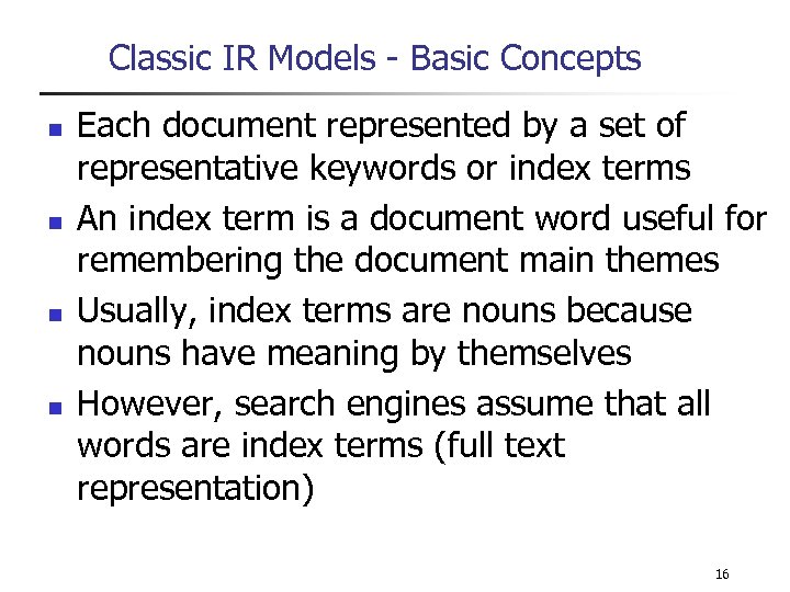 Classic IR Models - Basic Concepts n n Each document represented by a set